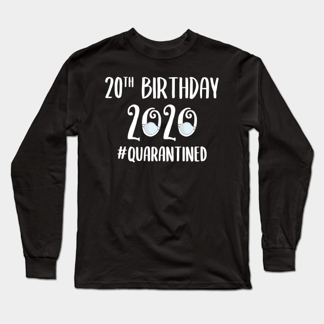 20th Birthday 2020 Quarantined Long Sleeve T-Shirt by quaranteen